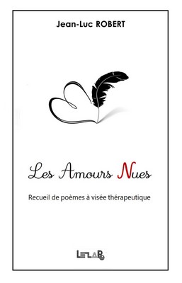 Les Amours Nues: recueil de poèmes à visée thérapeutique par Jean-Luc ROBERT