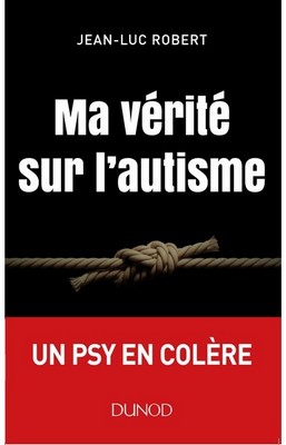 Ma vérité sur l'autisme : livre de Jean-Luc ROBERT Psychologue