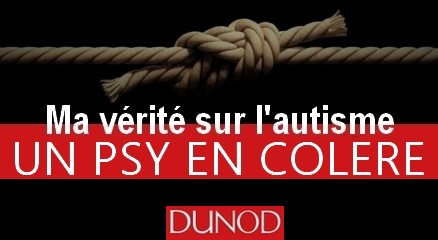 Ma verite sur l'autisme - un psy en colere